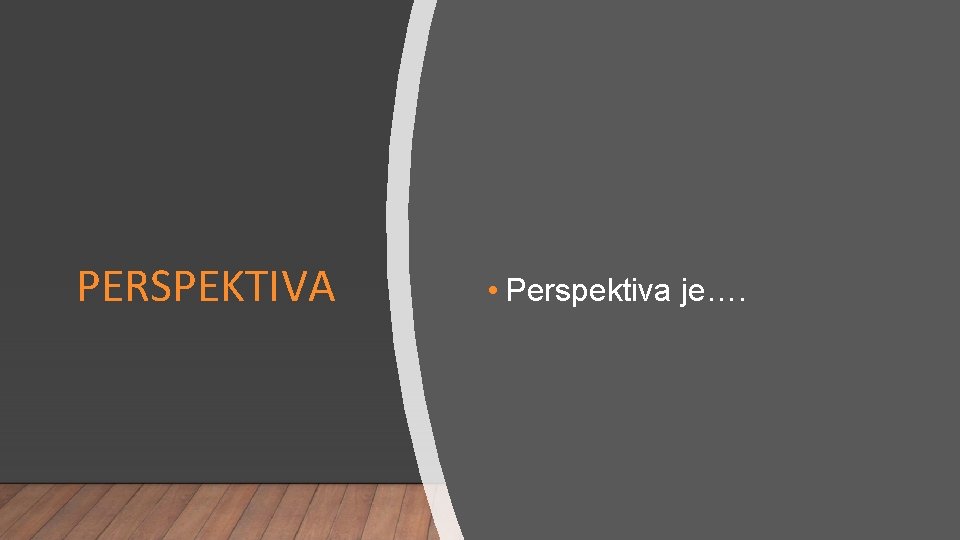 PERSPEKTIVA • Perspektiva je…. 