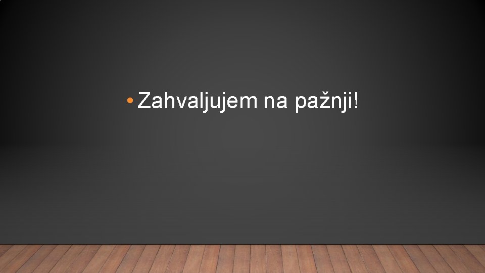  • Zahvaljujem na pažnji! 