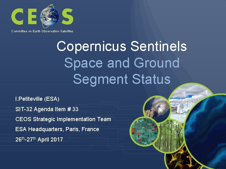 Committee on Earth Observation Satellites Copernicus Sentinels Space and Ground Segment Status I. Petiteville