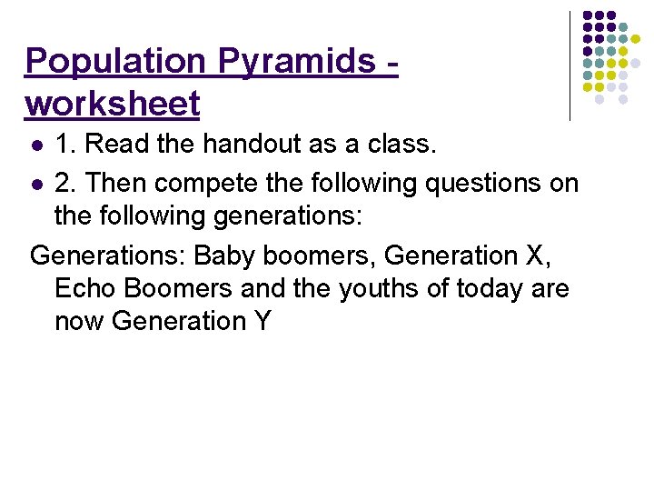 Population Pyramids worksheet 1. Read the handout as a class. l 2. Then compete Population Pyramids worksheet 1. Read the handout as a class. l 2. Then compete
