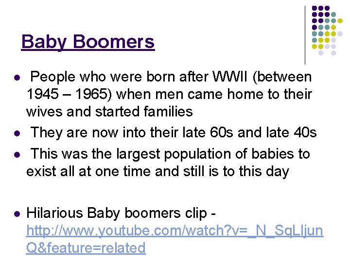 Baby Boomers l l People who were born after WWII (between 1945 – 1965) Baby Boomers l l People who were born after WWII (between 1945 – 1965)