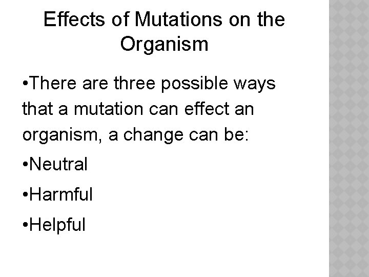Effects of Mutations on the Organism • There are three possible ways that a