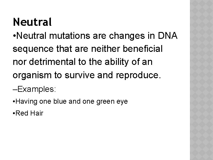 Neutral • Neutral mutations are changes in DNA sequence that are neither beneficial nor