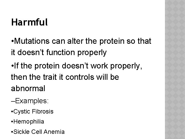 Harmful • Mutations can alter the protein so that it doesn’t function properly •