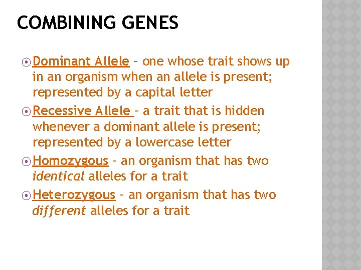COMBINING GENES ⦿ Dominant Allele – one whose trait shows up in an organism