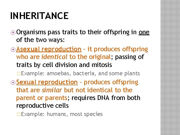 INHERITANCE ⦿ Organisms pass traits to their offspring in one of the two ways: