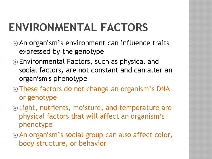 ENVIRONMENTAL FACTORS ⦿ An organism’s environment can influence traits expressed by the genotype ⦿