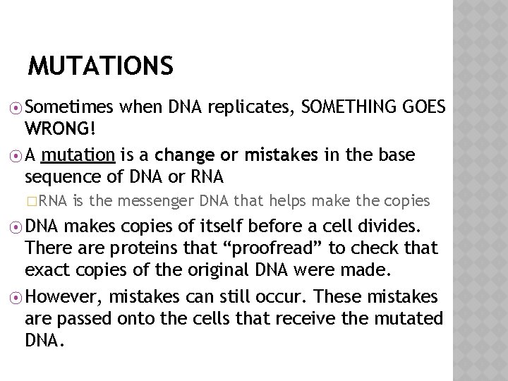 MUTATIONS ⦿ Sometimes when DNA replicates, SOMETHING GOES WRONG! ⦿ A mutation is a