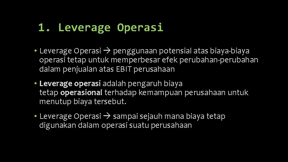 1. Leverage Operasi • Leverage Operasi penggunaan potensial atas biaya-biaya operasi tetap untuk memperbesar