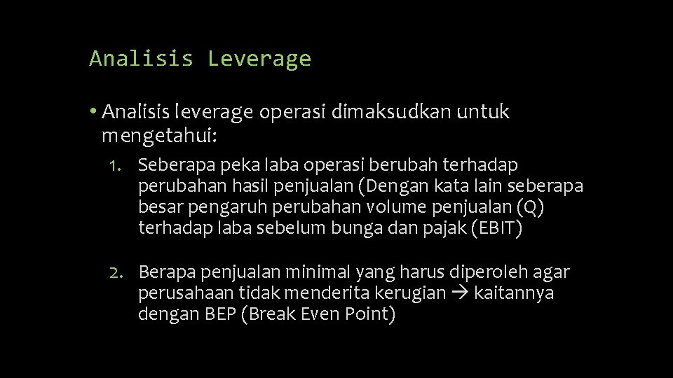 Analisis Leverage • Analisis leverage operasi dimaksudkan untuk mengetahui: 1. Seberapa peka laba operasi