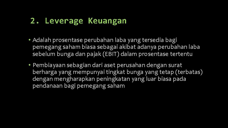 2. Leverage Keuangan • Adalah prosentase perubahan laba yang tersedia bagi pemegang saham biasa