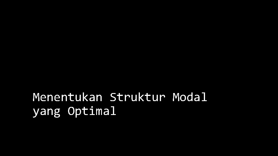 Menentukan Struktur Modal yang Optimal 