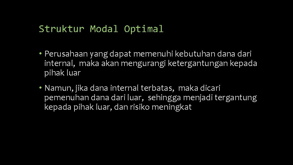 Struktur Modal Optimal • Perusahaan yang dapat memenuhi kebutuhan dana dari internal, maka akan