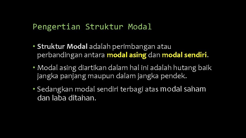 Pengertian Struktur Modal • Struktur Modal adalah perimbangan atau perbandingan antara modal asing dan