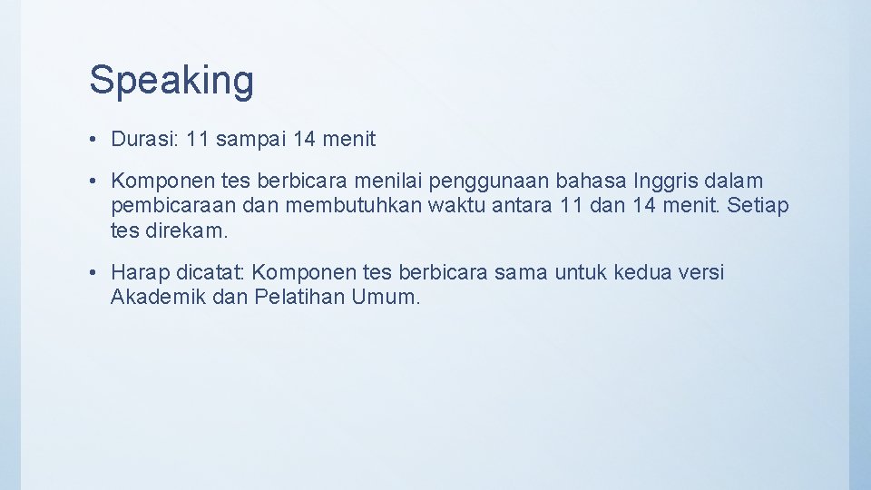Speaking • Durasi: 11 sampai 14 menit • Komponen tes berbicara menilai penggunaan bahasa