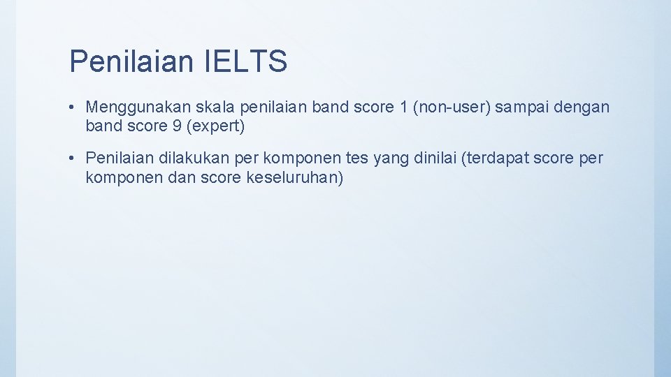 Penilaian IELTS • Menggunakan skala penilaian band score 1 (non-user) sampai dengan band score