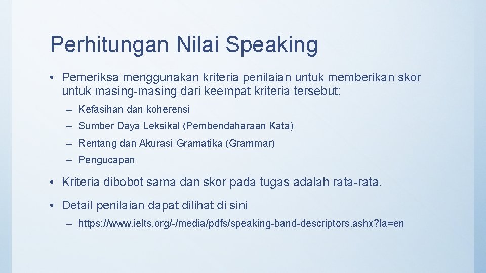 Perhitungan Nilai Speaking • Pemeriksa menggunakan kriteria penilaian untuk memberikan skor untuk masing-masing dari