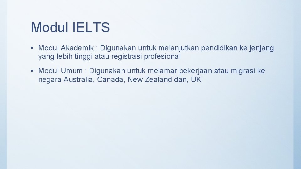 Modul IELTS • Modul Akademik : Digunakan untuk melanjutkan pendidikan ke jenjang yang lebih