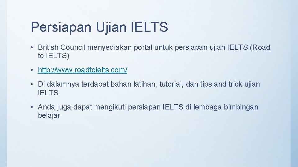 Persiapan Ujian IELTS • British Council menyediakan portal untuk persiapan ujian IELTS (Road to