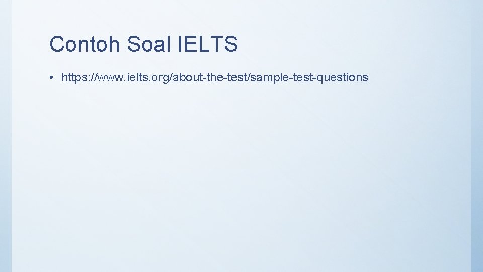 Contoh Soal IELTS • https: //www. ielts. org/about-the-test/sample-test-questions 