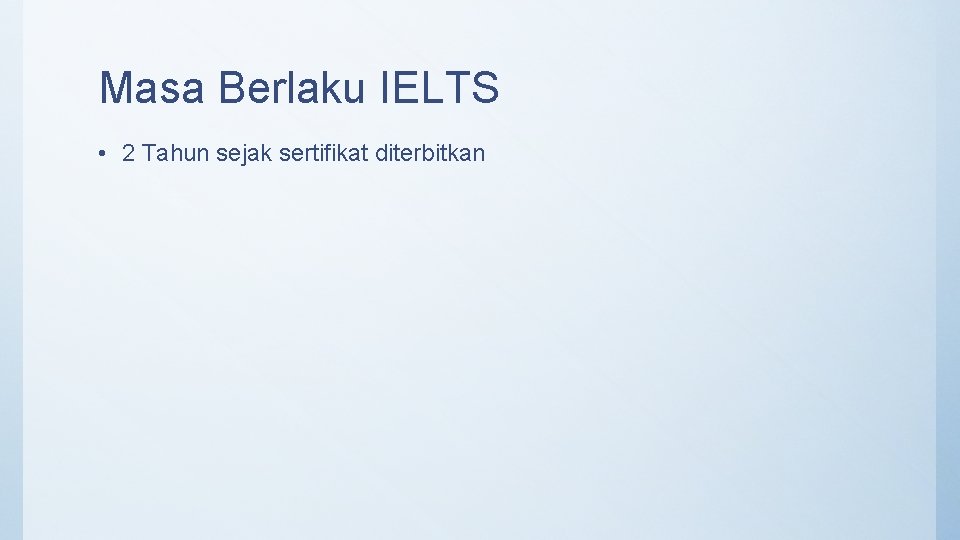 Masa Berlaku IELTS • 2 Tahun sejak sertifikat diterbitkan 