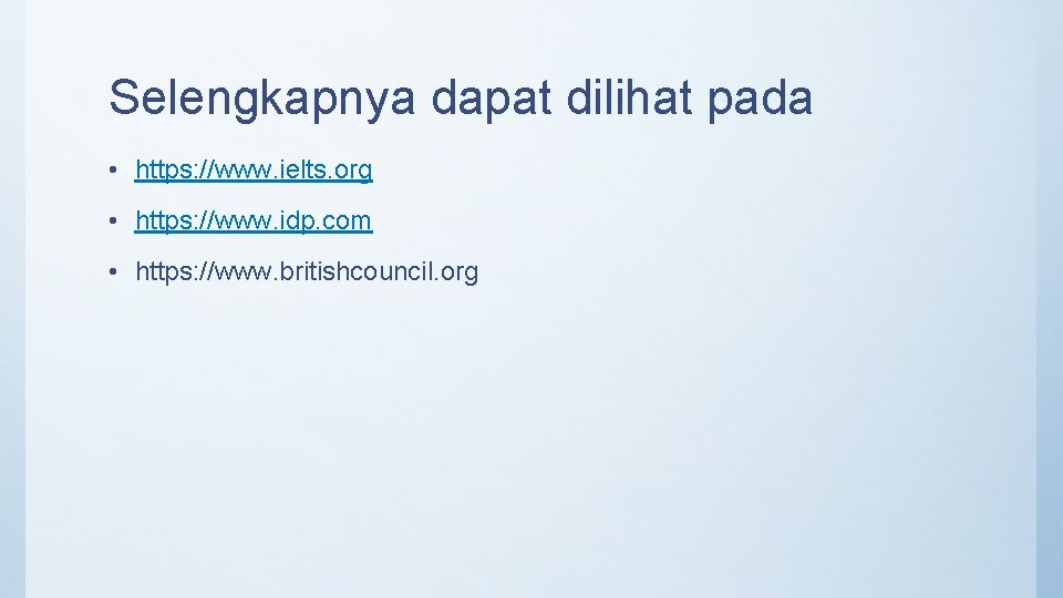 Selengkapnya dapat dilihat pada • https: //www. ielts. org • https: //www. idp. com