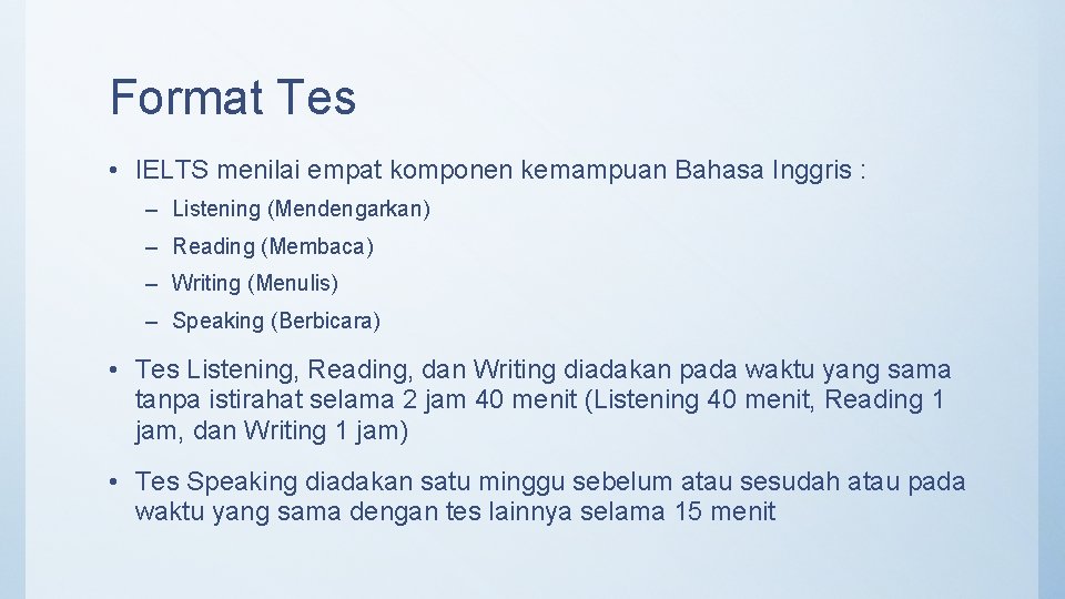 Format Tes • IELTS menilai empat komponen kemampuan Bahasa Inggris : – Listening (Mendengarkan)