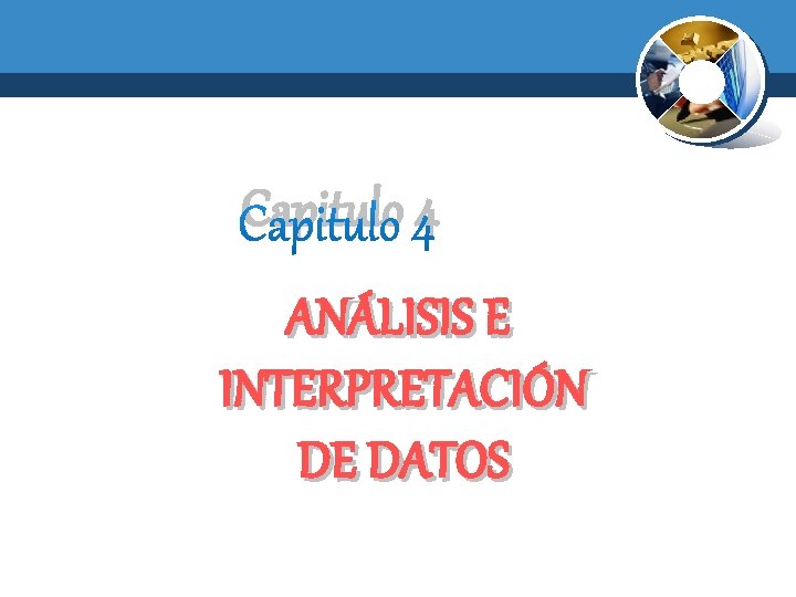 Capitulo 4 ANÁLISIS E INTERPRETACIÓN DE DATOS 
