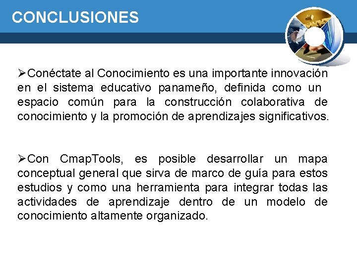 CONCLUSIONES ØConéctate al Conocimiento es una importante innovación en el sistema educativo panameño, definida