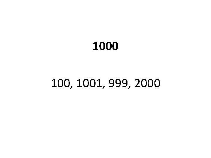 1000 100, 1001, 999, 2000 