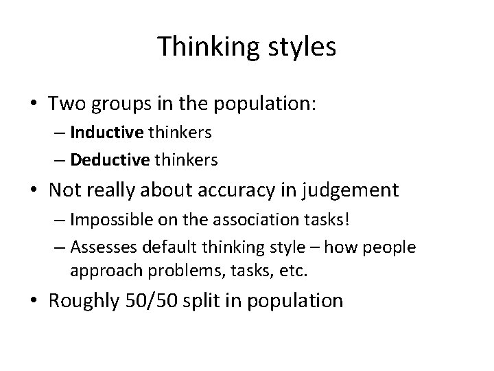 Thinking styles • Two groups in the population: – Inductive thinkers – Deductive thinkers