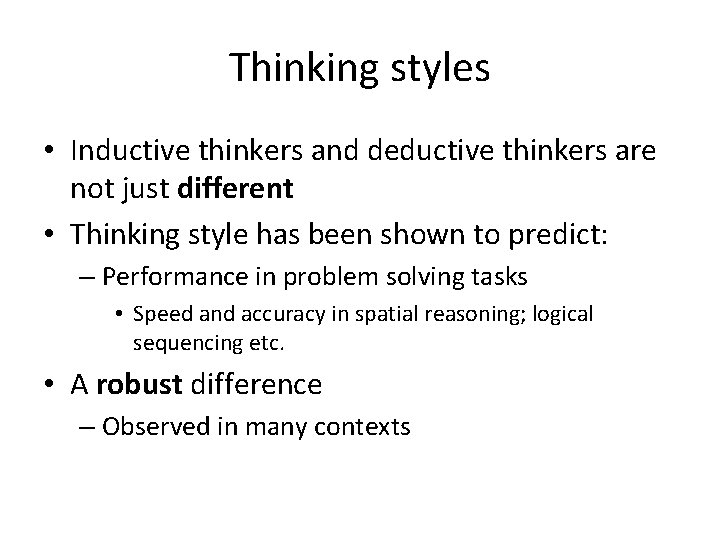 Thinking styles • Inductive thinkers and deductive thinkers are not just different • Thinking