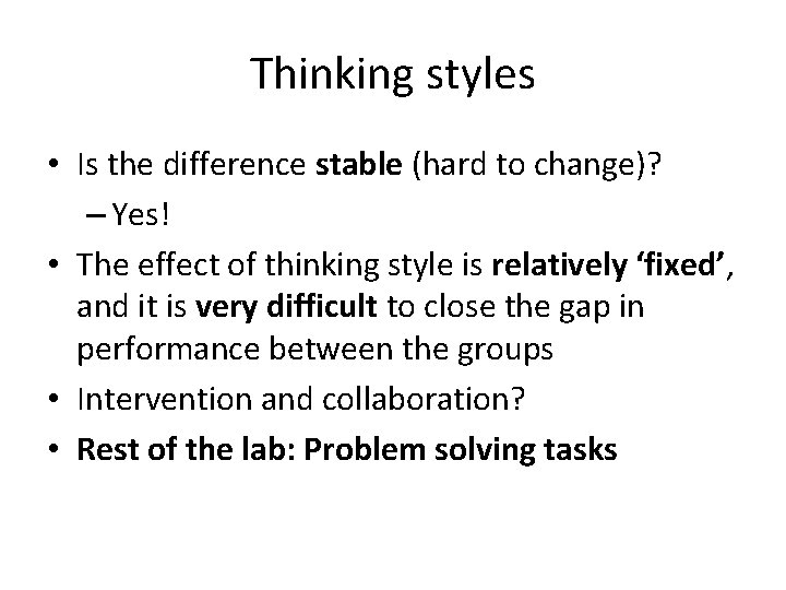 Thinking styles • Is the difference stable (hard to change)? – Yes! • The