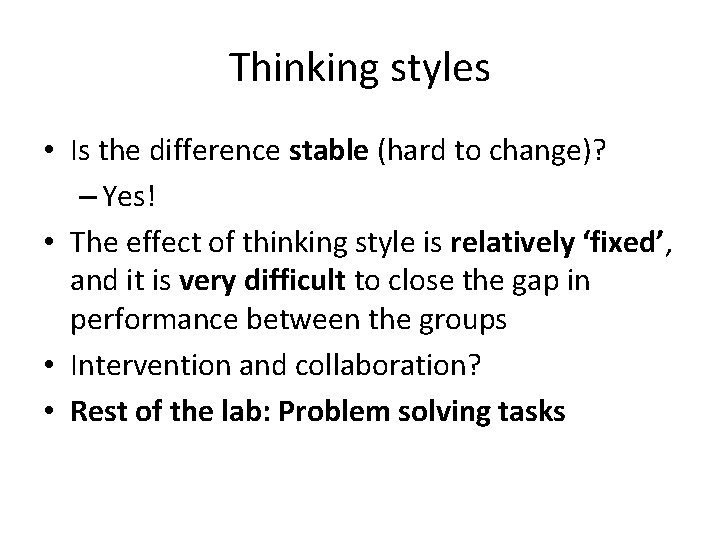 Thinking styles • Is the difference stable (hard to change)? – Yes! • The
