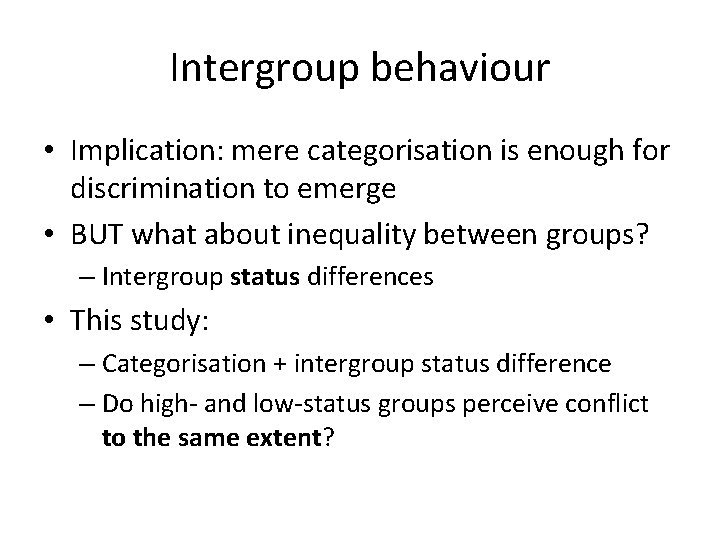 Intergroup behaviour • Implication: mere categorisation is enough for discrimination to emerge • BUT