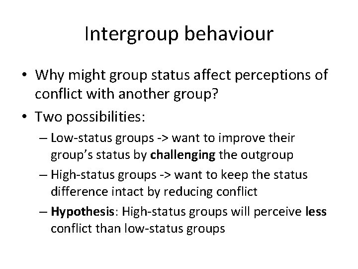 Intergroup behaviour • Why might group status affect perceptions of conflict with another group?