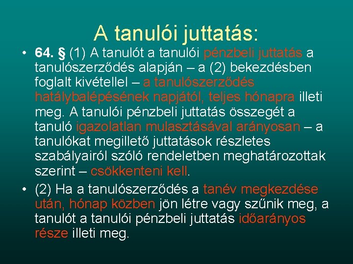 A tanulói juttatás: • 64. § (1) A tanulót a tanulói pénzbeli juttatás a