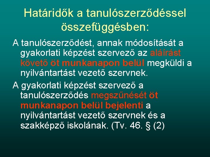 Határidők a tanulószerződéssel összefüggésben: A tanulószerződést, annak módosítását a gyakorlati képzést szervező az aláírást