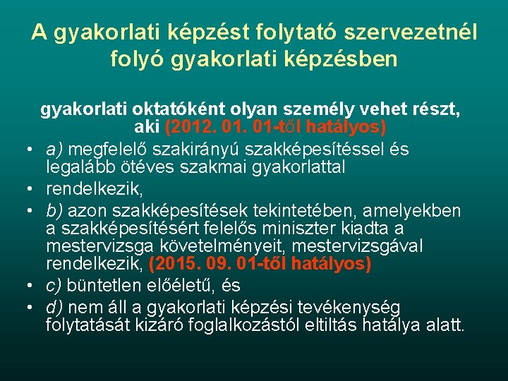 A gyakorlati képzést folytató szervezetnél folyó gyakorlati képzésben • • • gyakorlati oktatóként olyan