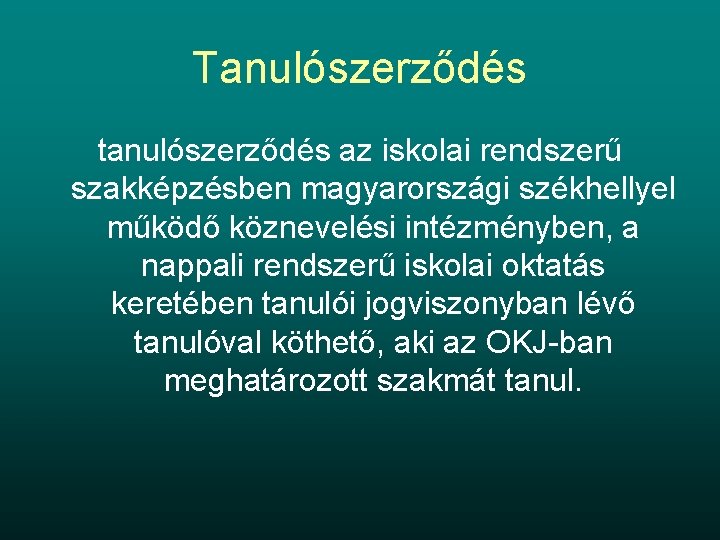 Tanulószerződés tanulószerződés az iskolai rendszerű szakképzésben magyarországi székhellyel működő köznevelési intézményben, a nappali rendszerű