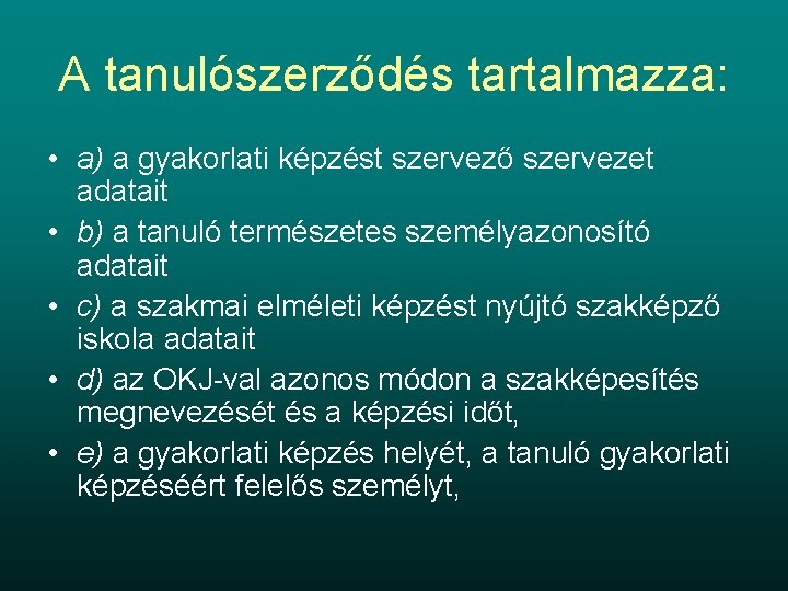 A tanulószerződés tartalmazza: • a) a gyakorlati képzést szervező szervezet adatait • b) a