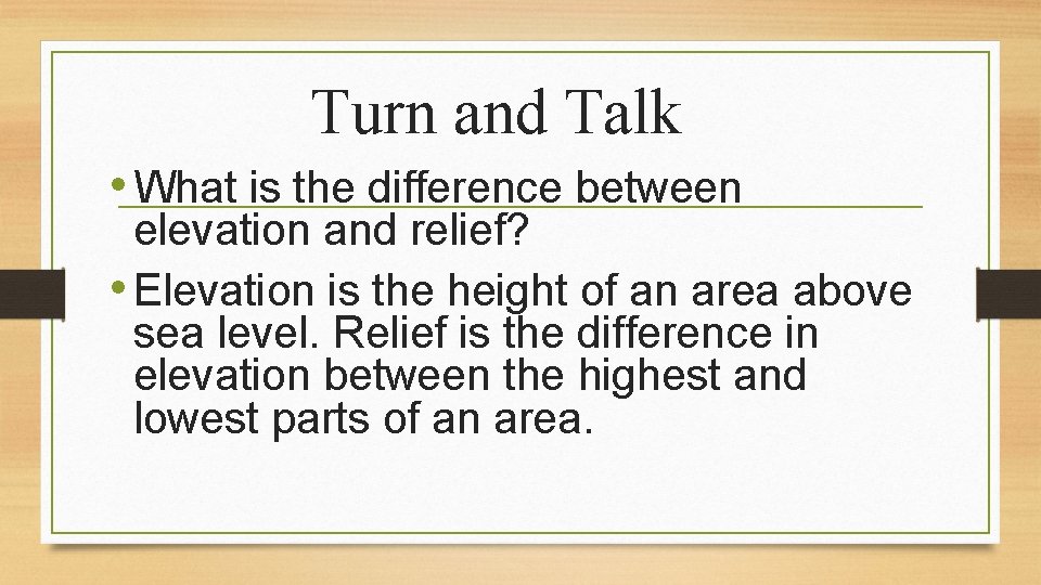 Turn and Talk • What is the difference between elevation and relief? • Elevation