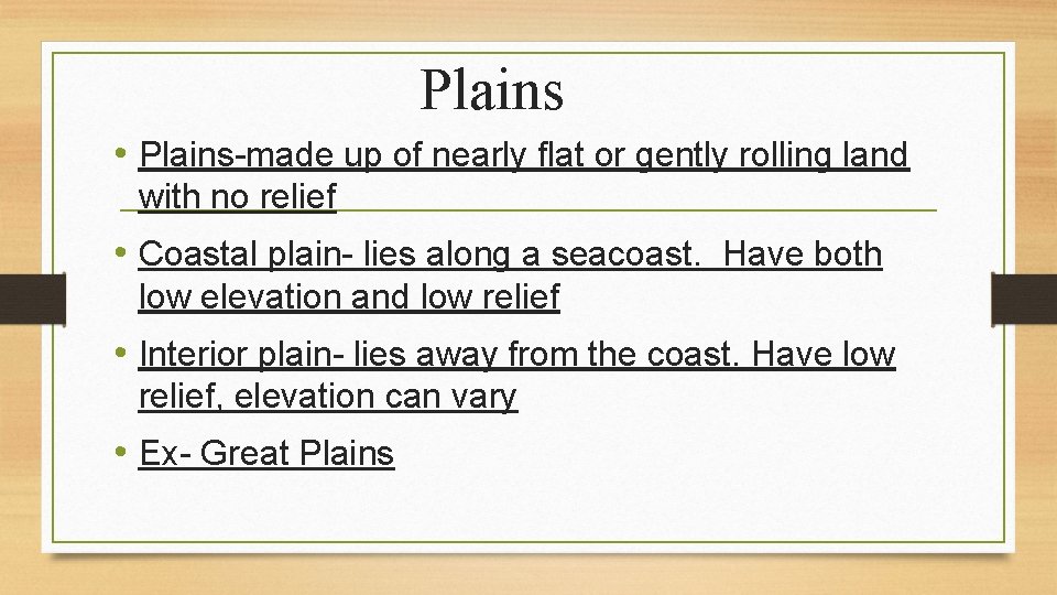 Plains • Plains-made up of nearly flat or gently rolling land with no relief