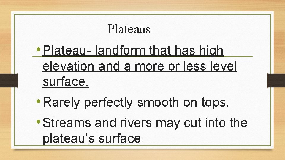 Plateaus • Plateau- landform that has high elevation and a more or less level