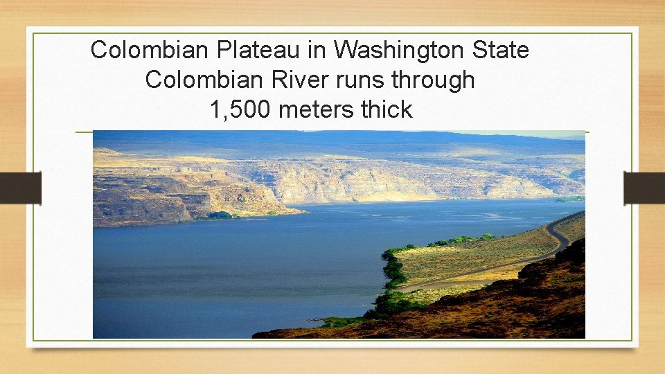 Colombian Plateau in Washington State Colombian River runs through 1, 500 meters thick 