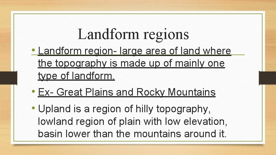 Landform regions • Landform region- large area of land where the topography is made