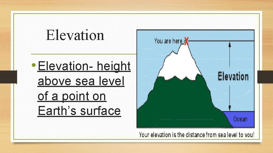 Elevation • Elevation- height above sea level of a point on Earth’s surface 