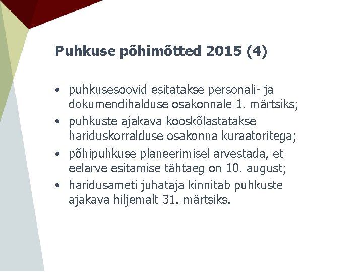 Puhkuse põhimõtted 2015 (4) • puhkusesoovid esitatakse personali- ja dokumendihalduse osakonnale 1. märtsiks; •