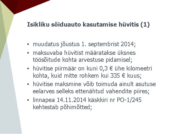 Isikliku sõiduauto kasutamise hüvitis (1) • muudatus jõustus 1. septembrist 2014; • maksuvaba hüvitist