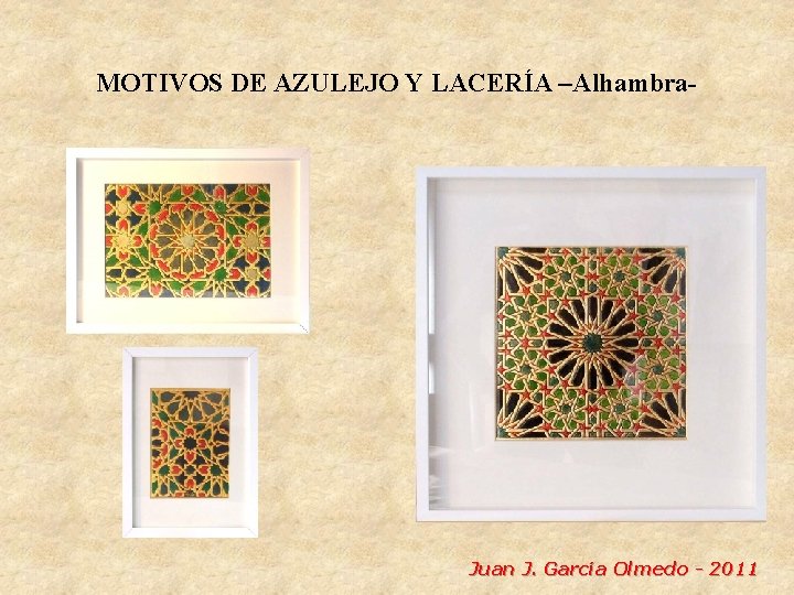 MOTIVOS DE AZULEJO Y LACERÍA –Alhambra- Juan J. García Olmedo - 2011 